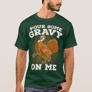 Funny Thanksgiving Pour Some Gravy Turkey T-Shirt