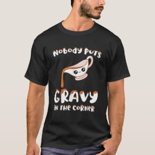 Funny Thanksgiving Pun Nobody Puts Gravy in the Co T-Shirt
