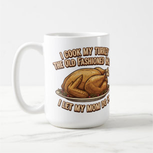 Funny Thanksgiving Quote I Cook My Turkey  Coffee Mug