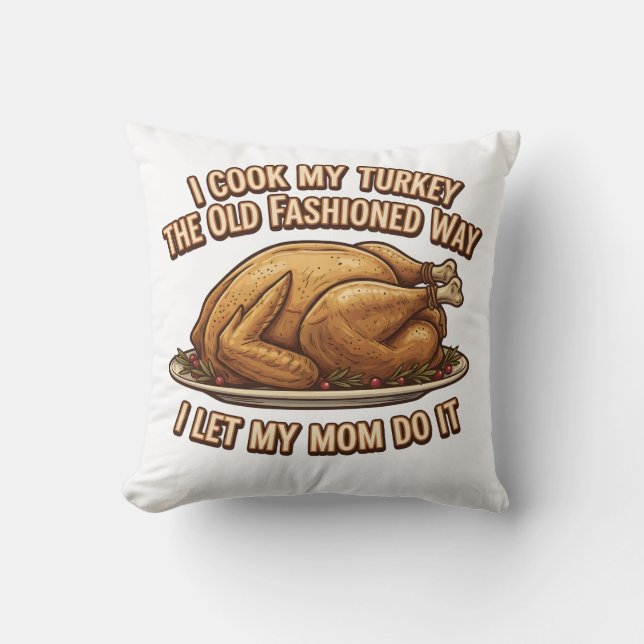 Funny Thanksgiving Quote I Cook My Turkey  Cushion (Front)