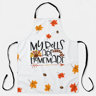 Funny Thanksgiving Quote My Rolls are Homemade  Apron