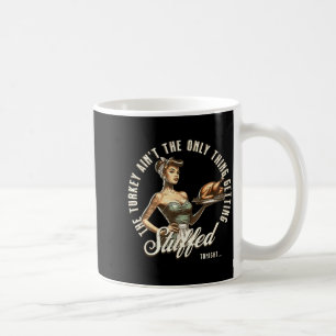 Funny Thanksgiving Retro N Up Inappropriate Stuffe Coffee Mug
