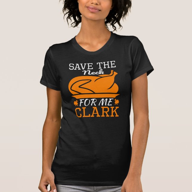 Funny Thanksgiving Save The Neck For Me Clark T-Shirt (Front)