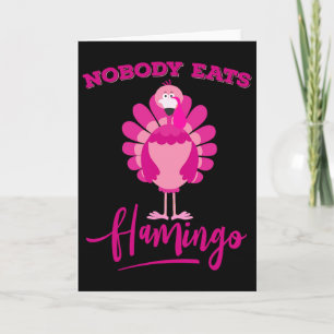 Funny Thanksgiving Shirt Nobody Eats Flamingo Turk Card