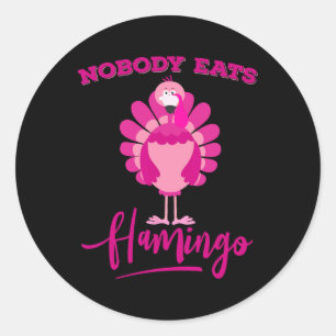 Funny Thanksgiving Shirt Nobody Eats Flamingo Turk Classic Round Sticker