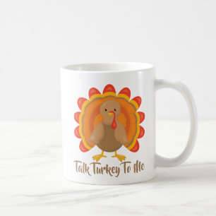 Funny Thanksgiving Talk Turkey To Me Coffee Mug