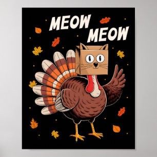 Funny Thanksgiving Turkey Cat Meow Thanksgiving Me Poster