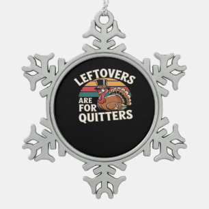 Funny Thanksgiving Turkey Design - “Leftovers Are  Snowflake Pewter Christmas Ornament