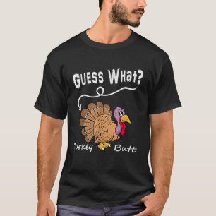 Funny Thanksgiving Turkey Gift Guess What Turkey B T-Shirt