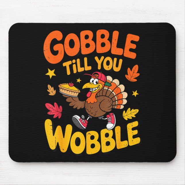 Funny Thanksgiving Turkey Gobble Till You Wobble T Mouse Pad (Front)