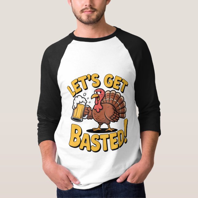 Funny Thanksgiving Turkey “Let’s Get Basted” Beer  T-Shirt (Front)