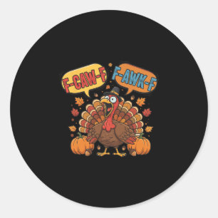 Funny Thanksgiving Turkey Meme F-caw-f F-awk-f Bir Classic Round Sticker