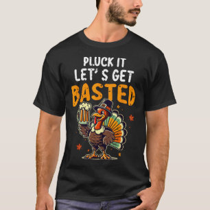 Funny Thanksgiving Turkey Pluck It Let's Get Sted T-Shirt
