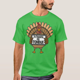 Funny Thanksgiving Turkey Thankful for Fondue T-Shirt