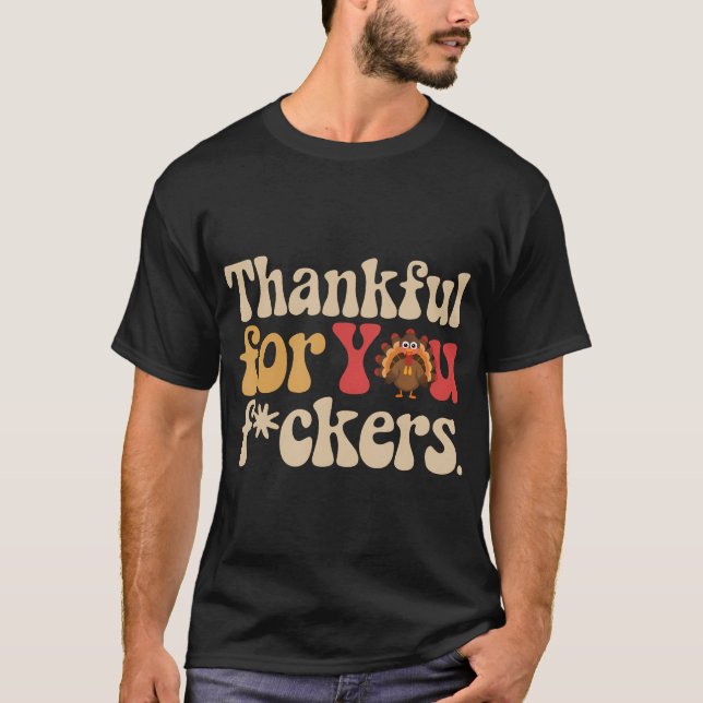 Funny Thanksgiving Turkey - Thankful Fuckers T-Shirt (Front)