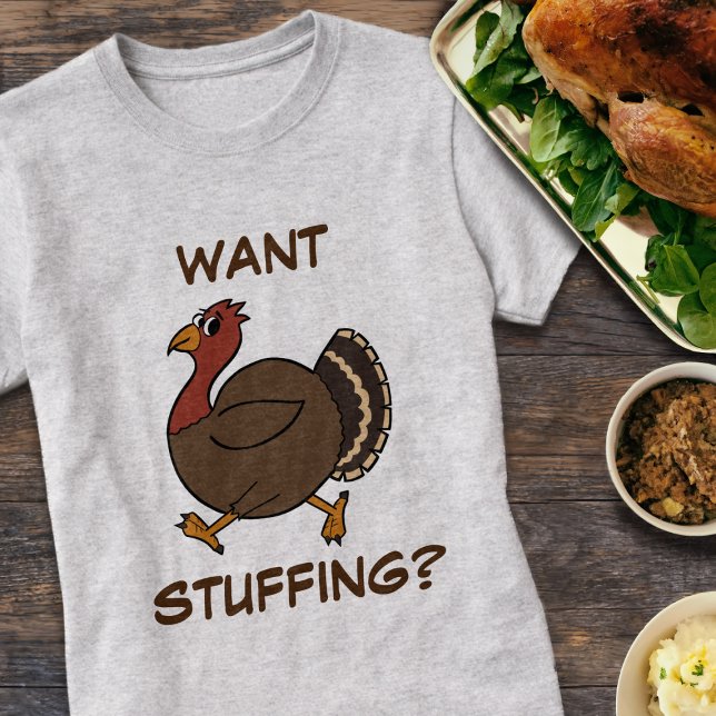 Funny Thanksgiving Turkey Want Stuffing T-Shirt (Want stuffing? A fun thanksgiving turkey trotting along this shirt)