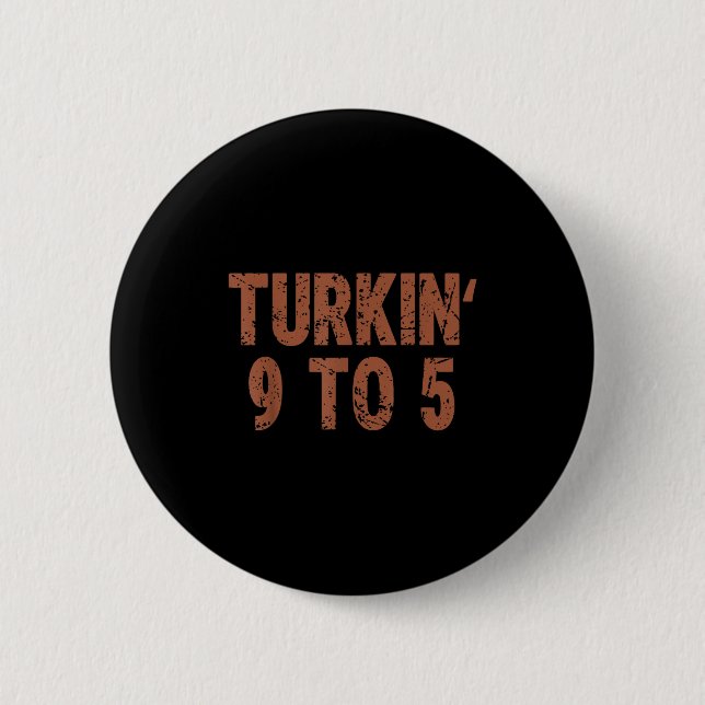 Funny Thanksgiving Turkin 9 To 5 Humour Turkey Fri 6 Cm Round Badge (Front)