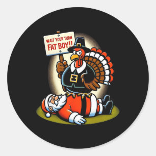Funny Thanksgiving Wait Your Turn Fat Boy Funny Sa Classic Round Sticker