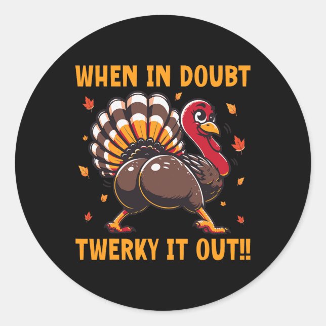 Funny Thanksgiving When In Doubt Twerk It Out Twer Classic Round Sticker (Front)