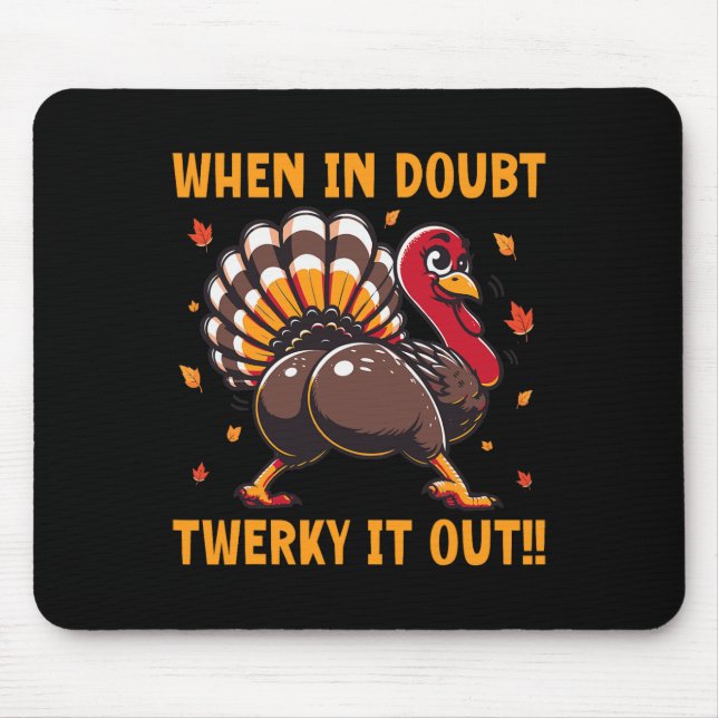 Funny Thanksgiving When In Doubt Twerk It Out Twer Mouse Pad (Front)