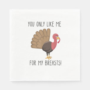 Funny Thanksgiving - You Only Like Me for My Breas Napkin