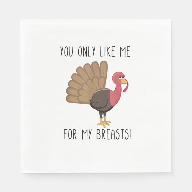 Funny Thanksgiving - You Only Like Me for My Breas Napkin (Front)