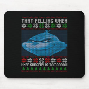 Funny That Feeling When Knee Surgery Is Tomorrow U Mouse Pad