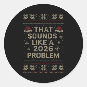 Funny That Sounds Like A 2026 Problem Hr Office Ug Classic Round Sticker
