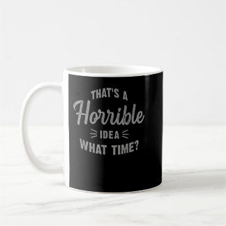 Funny that's a horrible idea what time Vintage Cut Coffee Mug