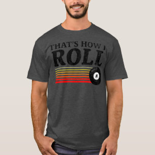Funny Thats How I Roll Retro Pool  Billiards 8 T-Shirt