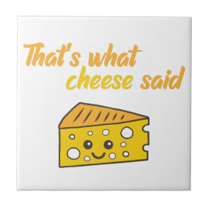 Funny That's What Cheese Said Ceramic Tile