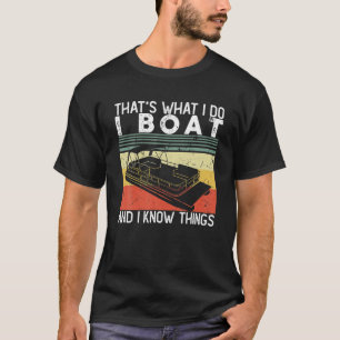 Funny That's What I Do I Boat And I Know Things Me T-Shirt