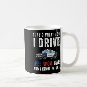 Funny That's What I Do I Drive Wee Woo Car Lice Coffee Mug