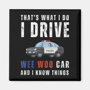 Funny That's What I Do I Drive Wee Woo Car Lice  Magnet