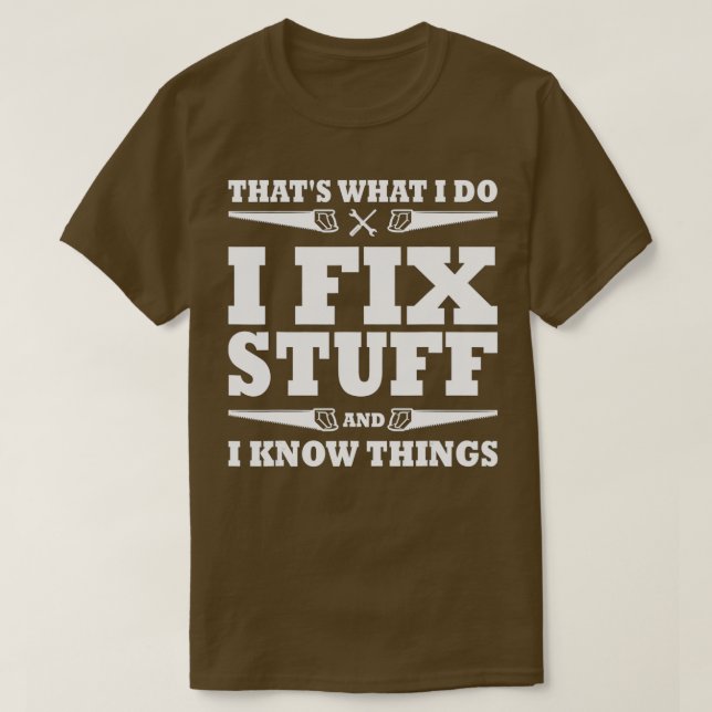 Funny Thats What I Do I Fix Stuff And I Know Thing T-Shirt (Design Front)