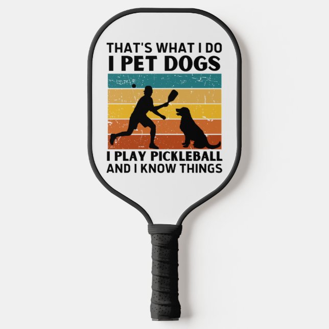 Funny Thats What I Do I Pet Dogs I Play Pickleball Paddle (Front)