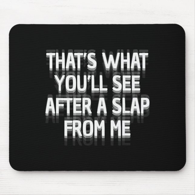 Funny That's What You'll See After A Slap From Me  Mouse Pad (Front)