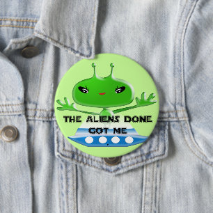 Funny The Aliens Done Got Me 10 Cm Round Badge