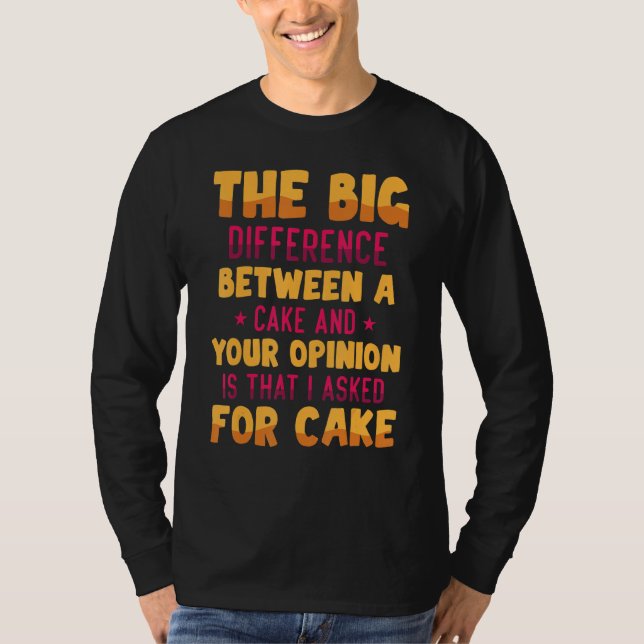 Funny   The Big Difference Between A Cake And Your T-Shirt (Front)