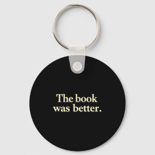 Funny the book was better bookworms story lovers key ring