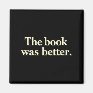 Funny the book was better bookworms story lovers  magnet