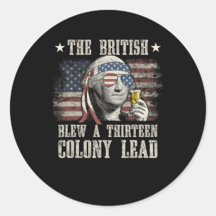 Funny The British Blew A 13 Colony Lead 4th Of Jul Classic Round Sticker