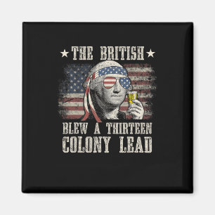 Funny The British Blew A 13 Colony Lead 4th Of Jul Magnet