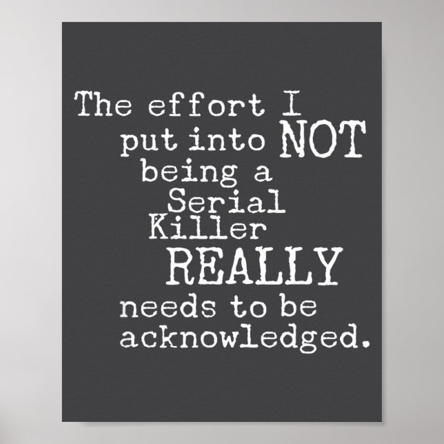 Funny The Effort I Put Into Not Being A Serial Kil Poster (Front)