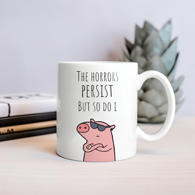 Funny The Horrors Persist But So Do I Coffee Mug (Creator Uploaded)
