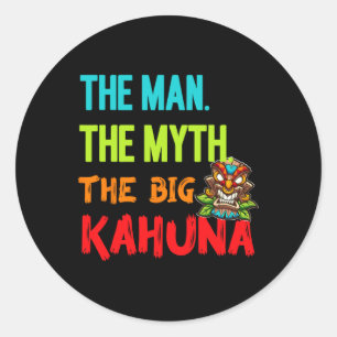 Funny The Man The Myth The Big Kahuna Men's Tiki F Classic Round Sticker