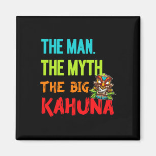 Funny The Man The Myth The Big Kahuna Men's Tiki F Magnet