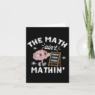 Funny The Math Aint Mathin Cute Show Your Work Mat Card