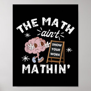 Funny The Math Aint Mathin Cute Show Your Work Mat Poster
