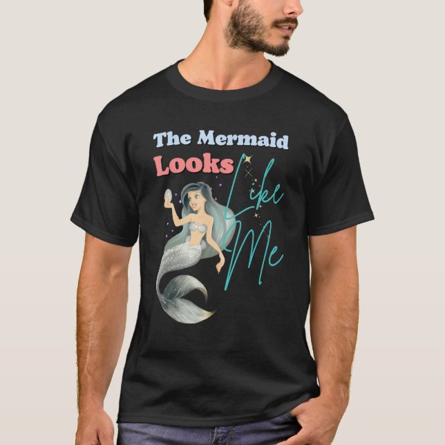 Funny The Mermaid Looks Like Me Quote T-Shirt (Front)